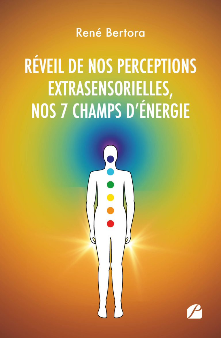 Réveil de nos perceptions extrasensorielles, nos 7 champs d’énergie